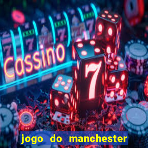 jogo do manchester united ao vivo futemax